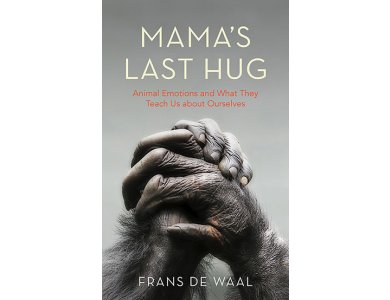 Mama's Last Hug: Animal emotions and What They Teach Us About Ourselves