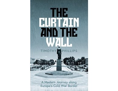 The Curtain and the Wall: A Modern Journey Along Europe's Cold War Border