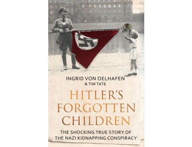 Hitler's Forgotten Children: The Shocking True Story of the Nazi Kidnapping Conspiracy