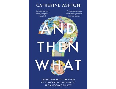 And Then What?: Despatches From the Heart of 21st-Century Diplomacy, From Kosovo to Kiev
