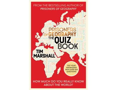 Prisoners of Geography The Quiz Book: How Much Do You Really Know About the World?