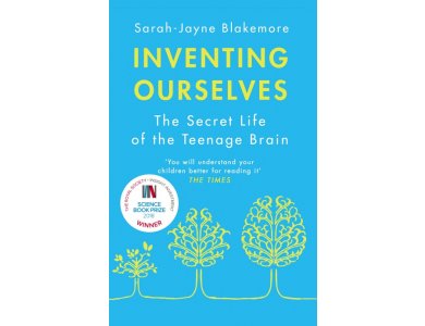 Inventing Ourselves: The Secret Life of the Teenage Brain