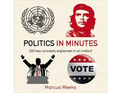 Politics in Minutes: 200 Key Concepts Explained in an Instant