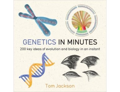 Genetics in Minutes: 200 Key Ideas of Evolution and Biology in an Instant