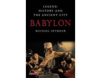 Babylon: Legend,History and the Ancient City