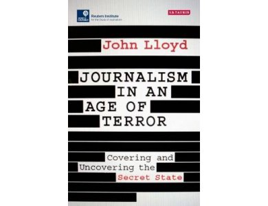 Journalism in an Age of Terror: Covering and Uncovering the Secret State