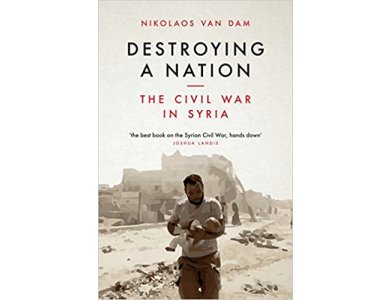 Destroying a Nation : The Civil War in Syria