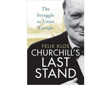 Churchill's Last Stand: The Struggle to Unite Europe