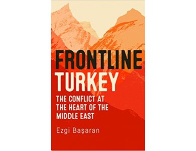 Frontline Turkey: The Conflict at the Heart of the Middle East