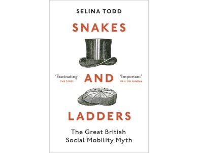 Snakes and Ladders: The Great British Social Mobility Myth