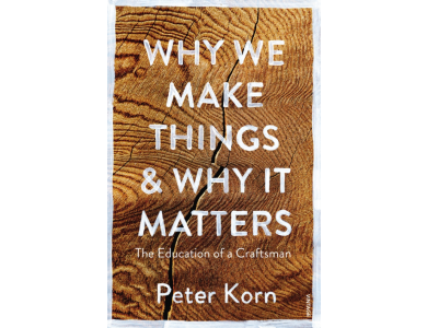 Why We Make Things and Why it Matters: The Education of a Craftsman