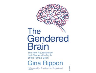 The Gendered Brain: The new neuroscience that shatters the myth of the female brain