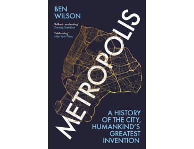 Metropolis: A History of Humankind’s Greatest Invention
