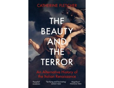 The Beauty and the Terror: An Alternative History of the Italian Renaissance