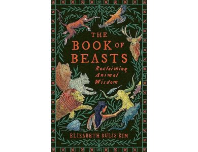 The Book of Beasts: Reclaiming Animal Wisdom