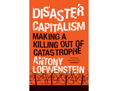 Disaster Capitalism: Making a Killing out of Catastrophe