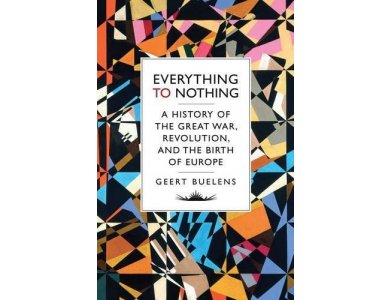 Everything to Nothing: The Poetry of the Great War, Revolution and the Transformation of Europe