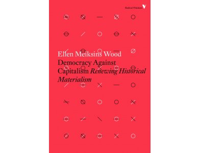 Democracy Against Capitalism: Renewing Historical Materialism