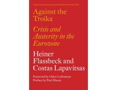 Against the Troika: Crisis and Austerity in the Eurozone