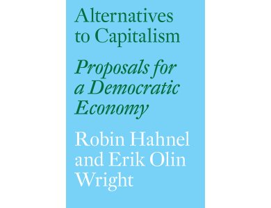 Alternatives to Capitalism: Proposals for a Democratic Economy