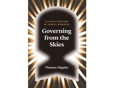 Governing from the Skies: A Global History of Aerial Bombing