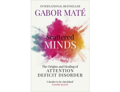 Scattered Minds: The Origins and Healing of Attention Deficit Disorder
