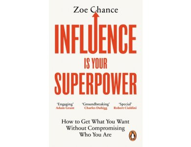 Influence is Your Superpower: How to Get What You Want Without Compromising Who You Are