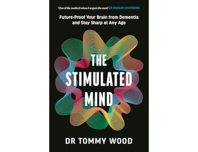 The Stimulated Mind: Future-Proof Your Brain from Dementia and Stay Sharp at Any Age