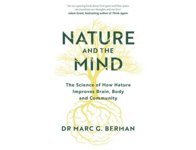 Nature and the Mind: The Science of How Nature Improves Brain, Body and Community