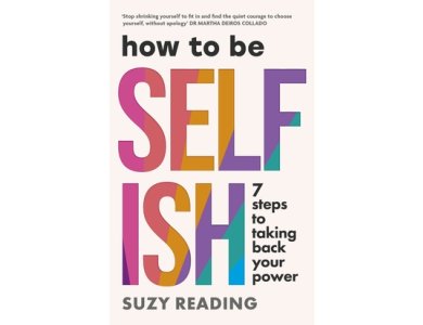 How to Be Selfish: 7 Steps to Taking Back Your Power