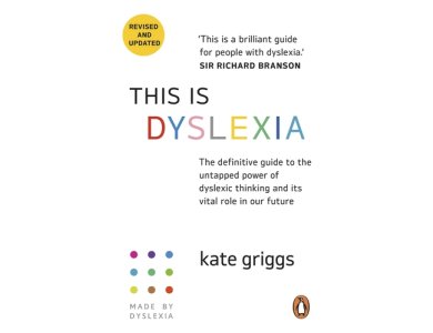 This Is Dyslexia: The Definitive Guide to the Untappep Power of Dyslexic Thinking and Its Vital Role in Our Future (Revised and Updated))