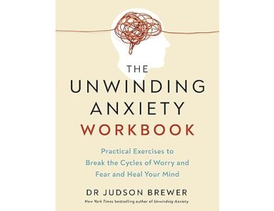 The Unwinding Anxiety Workbook: Practical Exercises to Break the Cycles of Worry and Fear to Heal Your Mind