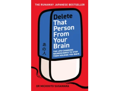 Delete That Person From Your Brain: The Life-Changing Neuroscience to Stop Them Holding You Back