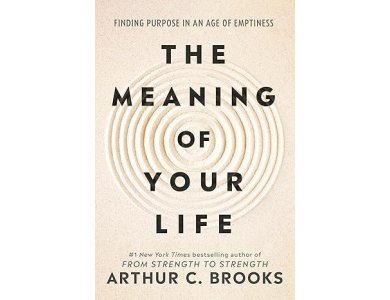 The Meaning of Your Life: Finding Purpose in An Age of Emptiness