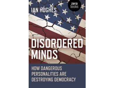 Disordered Minds: How Dangerous Personalities Are Destroying Democracy