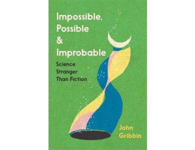 Impossible, Possible, and Improbable: Science Stranger Than Fiction