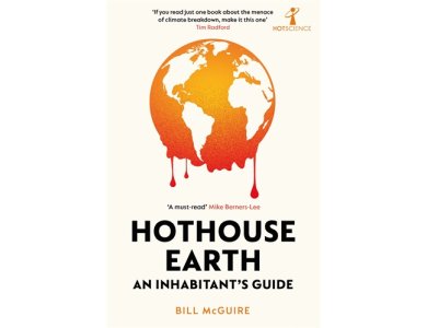 Hothouse Earth: An Inhabitant’s Guide