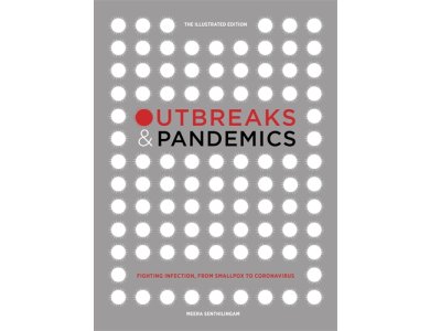 Outbreaks and Pandemics: Fighting Infection, From Smallpox to Coronavirus (The Illustrated Edition)