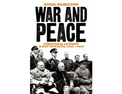 War and Peace: FDR's Final Odyssey D-Day to Yalta, 1943-1945