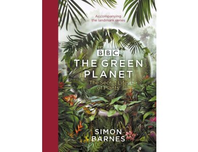 The Green Planet: The Secret Life of Plants (Accompanies the BBC Series Presented by David Attenborough)