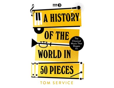 A History of the World in 50 Pieces: The Classical Music That Shaped Us