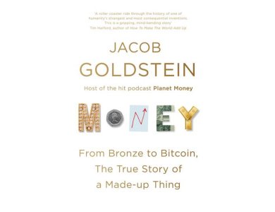 Money: From Bronze to Bitcoin, the True Story of a Made-up Thing