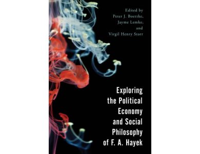 Exploring the Political Economy and Social Philosophy of F.A. Hayek