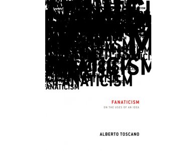 Fanaticism: On the Uses of an Idea