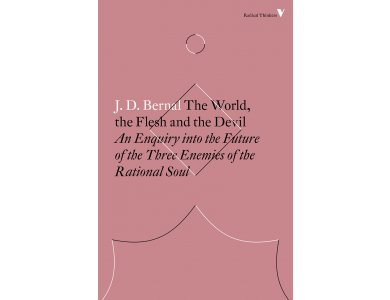 The World , the Flesh and the Devil: An Enquiry Into the Future of the Three Enemies of the Rational So