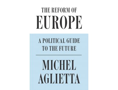 The Reform of Europe: A Political Guide to the Future