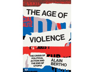 The Age of Violence: The Crisis of Political Action and the End of Utopia