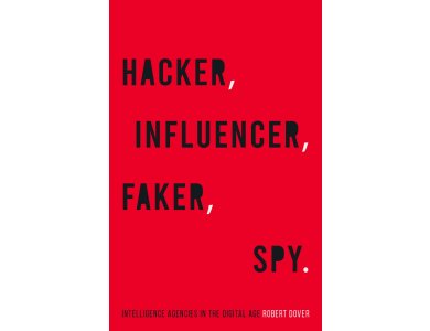 Hacker, Influencer, Faker, Spy: Intelligence Agencies in the Digital Age