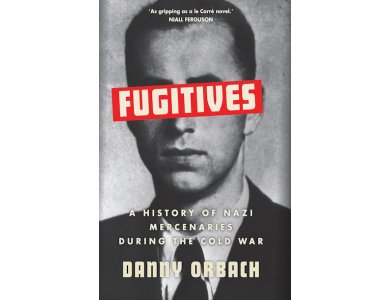 Fugitives: A History of Nazi Mercenaries During the Cold War