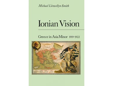 Ionian Vision: Greece in Asia Minor, 1919-22 (New Updated Edition)